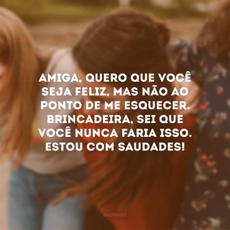 Saudade de Você Amiga .